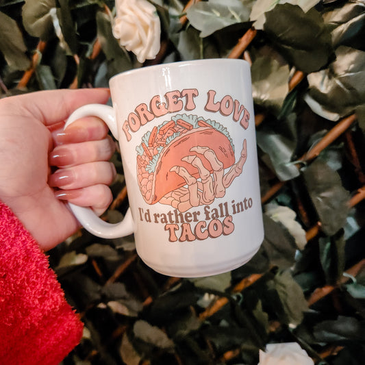 15 oz Forget Love Fall Into Tacos Mug